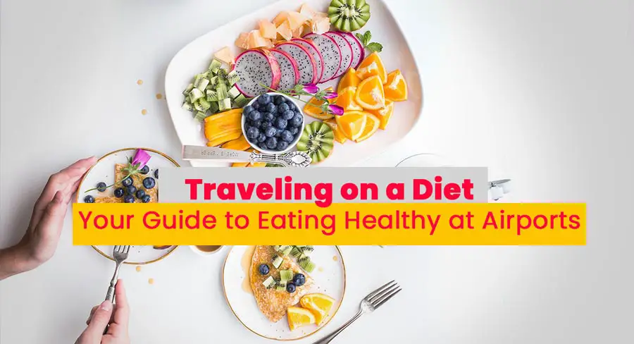 Traveling on a Diet: Your Guide to Eating Healthy at Airports